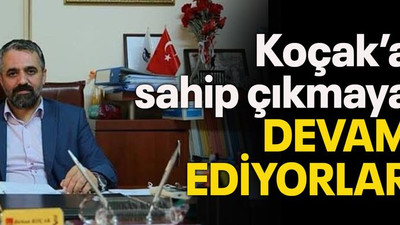 Koçak’a sahip çıkmaya devam ediyorlar